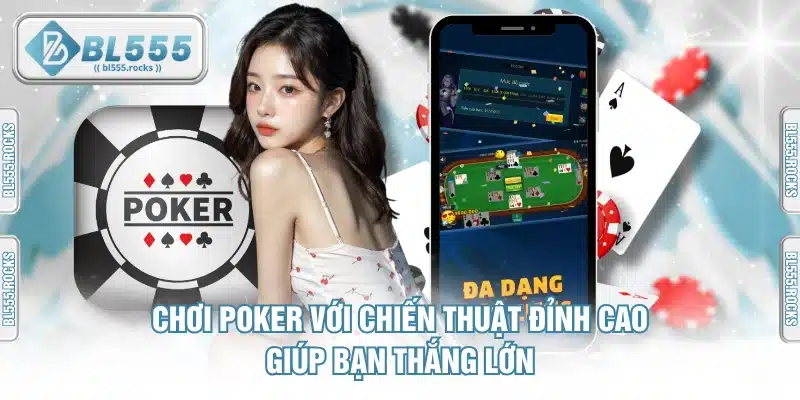 Chơi Poker Với Chiến Thuật Đỉnh Cao Giúp Bạn Thắng Lớn