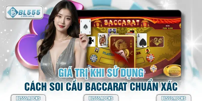 Giá trị khi sử dụng cách soi cầu Baccarat chuẩn xác