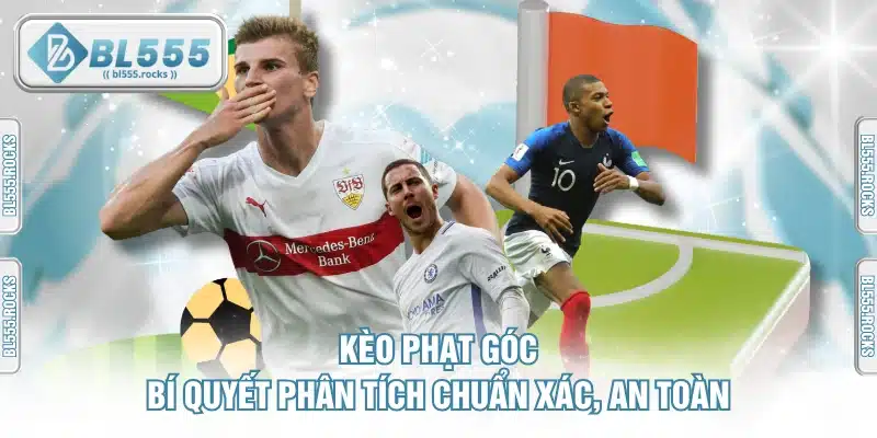 Kèo Phạt Góc - Bí Quyết Phân Tích Chuẩn Xác, An Toàn