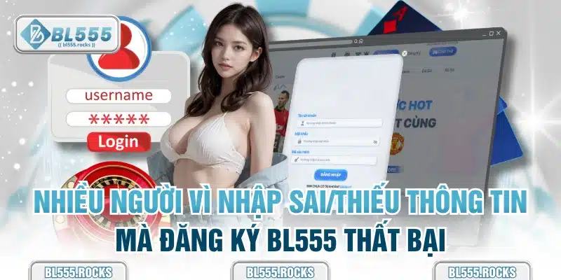 Nhiều người vì nhập sai/thiếu thông tin mà đăng ký BL555 thất bại