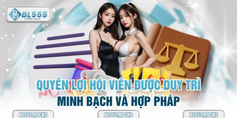 Quyền lợi hội viên được duy trì minh bạch và hợp pháp